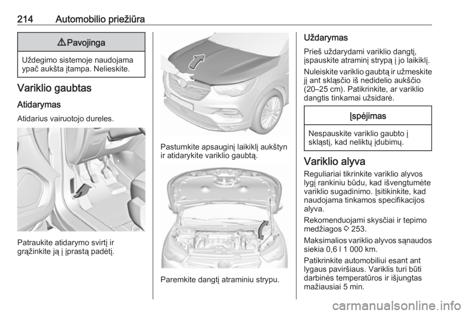 OPEL GRANDLAND X 2018.75 Savininko vadovas (in Lithuanian) 214Automobilio priežiūra9Pavojinga
Uždegimo sistemoje naudojama
ypač aukšta įtampa. Nelieskite.
Variklio gaubtas
Atidarymas
Atidarius vairuotojo dureles.
Patraukite atidarymo svirtį ir
grąžin OPEL GRANDLAND X 2018.75 Savininko vadovas (in Lithuanian) 214Automobilio priežiūra9Pavojinga
Uždegimo sistemoje naudojama
ypač aukšta įtampa. Nelieskite.
Variklio gaubtas
Atidarymas
Atidarius vairuotojo dureles.
Patraukite atidarymo svirtį ir
grąžin