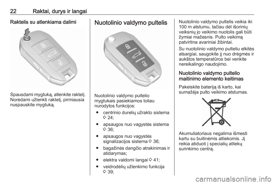 OPEL GRANDLAND X 2018.75  Savininko vadovas (in Lithuanian) 22Raktai, durys ir langaiRaktelis su atlenkiama dalimi
Spausdami mygtuką, atlenkite raktelį.Norėdami užlenkti raktelį, pirmiausianuspauskite mygtuką.
Nuotolinio valdymo pultelis
Nuotolinio valdy