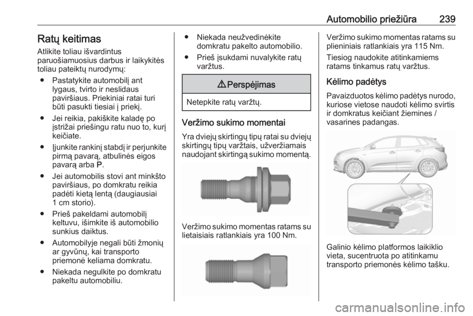 OPEL GRANDLAND X 2018.75  Savininko vadovas (in Lithuanian) Automobilio priežiūra239Ratų keitimas
Atlikite toliau išvardintus
paruošiamuosius darbus ir laikykitės
toliau pateiktų nurodymų:
● Pastatykite automobilį ant lygaus, tvirto ir neslidaus
pav