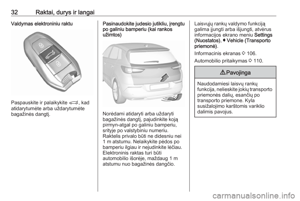 OPEL GRANDLAND X 2018.75  Savininko vadovas (in Lithuanian) 32Raktai, durys ir langaiValdymas elektroniniu raktu
Paspauskite ir palaikykite P, kad
atidarytumėte arba uždarytumėte
bagažinės dangtį.
Pasinaudokite judesio jutikliu, įrengtu
po galiniu bampe