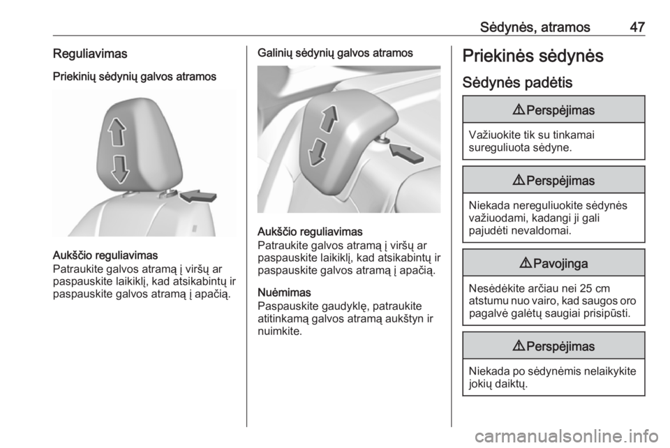 OPEL GRANDLAND X 2018.75  Savininko vadovas (in Lithuanian) Sėdynės, atramos47ReguliavimasPriekinių sėdynių galvos atramos
Aukščio reguliavimas
Patraukite galvos atramą į viršų ar
paspauskite laikiklį, kad atsikabintų ir
paspauskite galvos atramą
