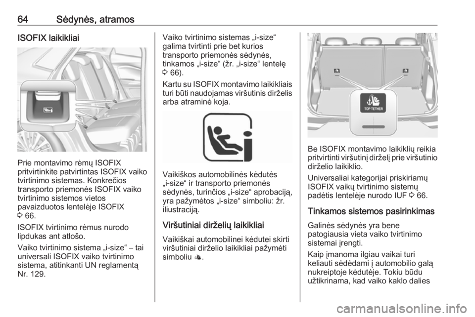 OPEL GRANDLAND X 2018.75  Savininko vadovas (in Lithuanian) 64Sėdynės, atramosISOFIX laikikliai
Prie montavimo rėmų ISOFIX
pritvirtinkite patvirtintas ISOFIX vaiko
tvirtinimo sistemas. Konkrečios
transporto priemonės ISOFIX vaiko
tvirtinimo sistemos viet