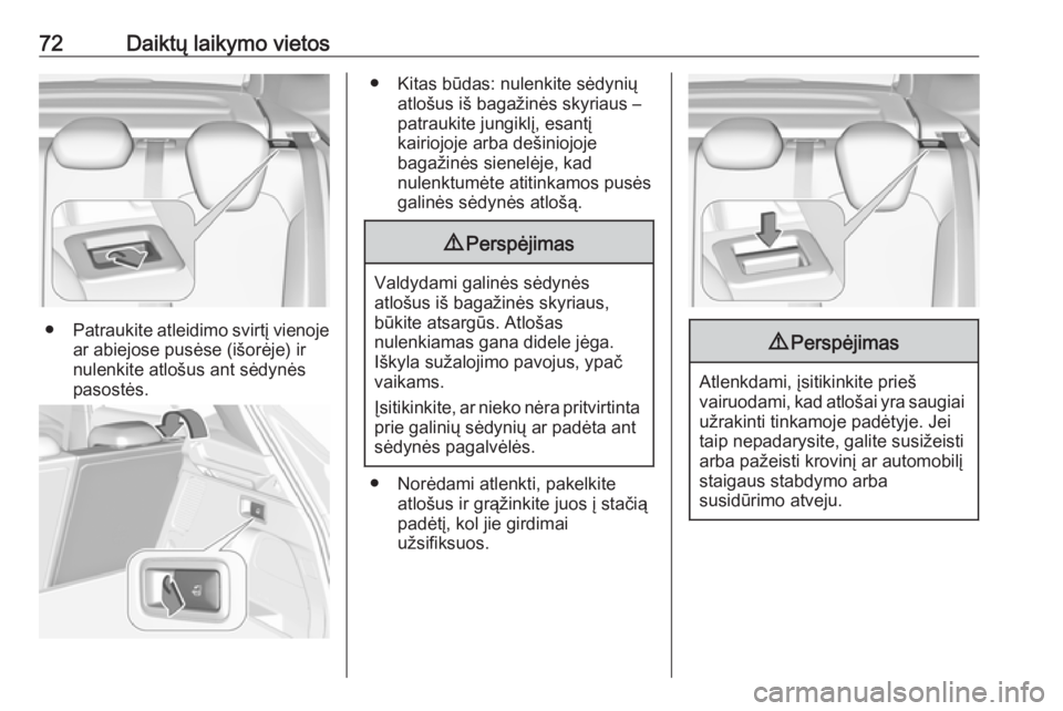 OPEL GRANDLAND X 2018.75  Savininko vadovas (in Lithuanian) 72Daiktų laikymo vietos
●Patraukite atleidimo svirtį vienoje
ar abiejose pusėse (išorėje) ir
nulenkite atlošus ant sėdynės
pasostės.
● Kitas būdas: nulenkite sėdynių atlošus iš baga�