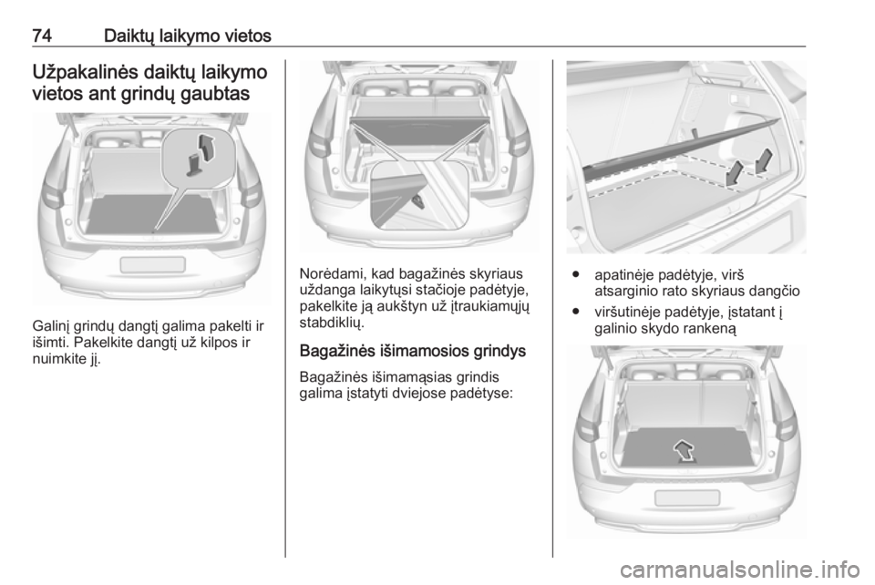 OPEL GRANDLAND X 2018.75  Savininko vadovas (in Lithuanian) 74Daiktų laikymo vietosUžpakalinės daiktų laikymovietos ant grindų gaubtas
Galinį grindų dangtį galima pakelti ir
išimti. Pakelkite dangtį už kilpos ir
nuimkite jį.
Norėdami, kad bagažin