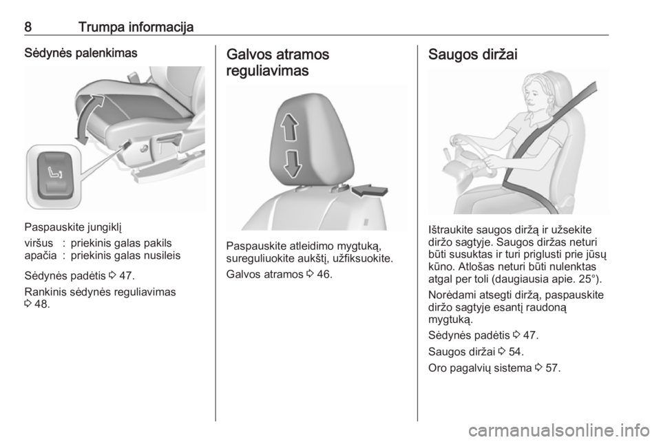 OPEL GRANDLAND X 2018.75  Savininko vadovas (in Lithuanian) 8Trumpa informacijaSėdynės palenkimas
Paspauskite jungiklį
viršus:priekinis galas pakilsapačia:priekinis galas nusileis
Sėdynės padėtis 3 47.
Rankinis sėdynės reguliavimas
3  48.
Galvos atra