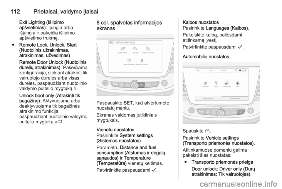OPEL GRANDLAND X 2019  Savininko vadovas (in Lithuanian) 112Prietaisai, valdymo įtaisaiExit Lighting (Išlipimo
apšvietimas) : Įjungia arba
išjungia ir pakeičia išlipimo
apšvietimo trukmę.
● Remote Lock, Unlock, Start
(Nuotolinis užrakinimas,
atr