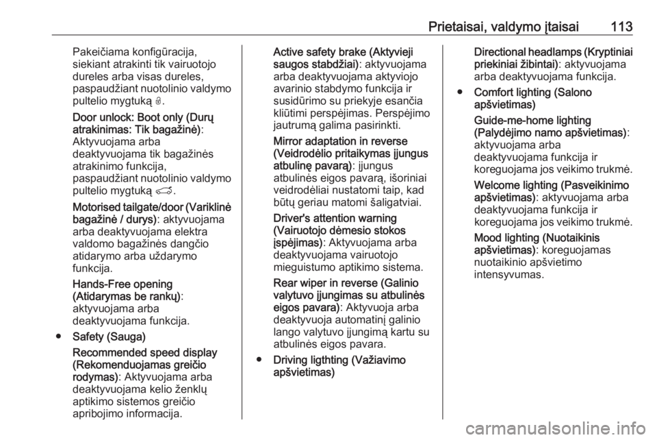 OPEL GRANDLAND X 2019  Savininko vadovas (in Lithuanian) Prietaisai, valdymo įtaisai113Pakeičiama konfigūracija,
siekiant atrakinti tik vairuotojo dureles arba visas dureles,
paspaudžiant nuotolinio valdymo pultelio mygtuką  O.
Door unlock: Boot only (