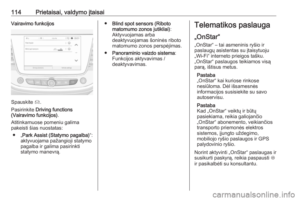 OPEL GRANDLAND X 2019  Savininko vadovas (in Lithuanian) 114Prietaisai, valdymo įtaisaiVairavimo funkcijos
Spauskite Í.
Pasirinkite  Driving functions
(Vairavimo funkcijos) .
Atitinkamuose pomeniu galima
pakeisti šias nuostatas:
● „ Park Assist (Stat