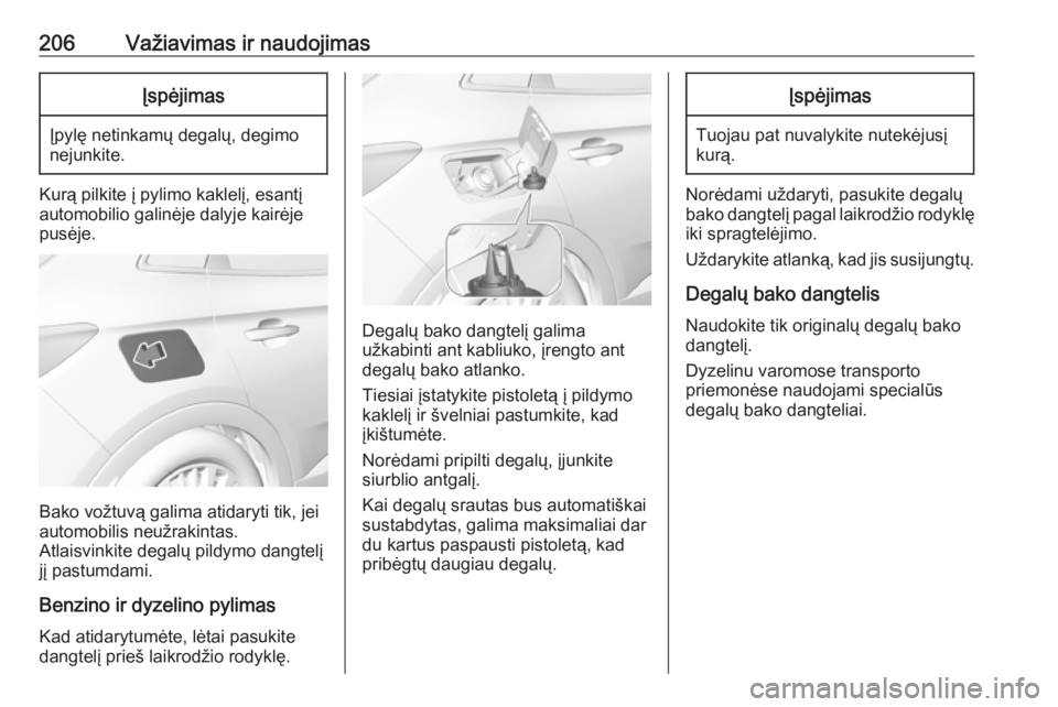 OPEL GRANDLAND X 2019 Savininko vadovas (in Lithuanian) 206Važiavimas ir naudojimasĮspėjimas
Įpylę netinkamų degalų, degimo
nejunkite.
Kurą pilkite į pylimo kaklelį, esantį automobilio galinėje dalyje kairėje pusėje.
Bako vožtuvą galima ati OPEL GRANDLAND X 2019 Savininko vadovas (in Lithuanian) 206Važiavimas ir naudojimasĮspėjimas
Įpylę netinkamų degalų, degimo
nejunkite.
Kurą pilkite į pylimo kaklelį, esantį automobilio galinėje dalyje kairėje pusėje.
Bako vožtuvą galima ati