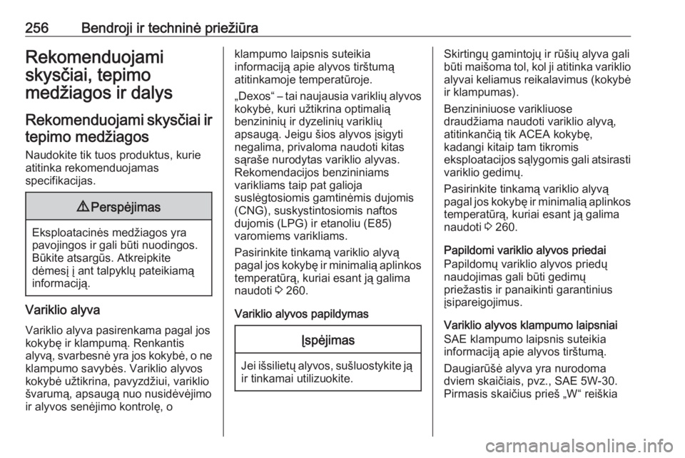 OPEL GRANDLAND X 2019  Savininko vadovas (in Lithuanian) 256Bendroji ir techninė priežiūraRekomenduojami
skysčiai, tepimo
medžiagos ir dalys
Rekomenduojami skysčiai ir tepimo medžiagos
Naudokite tik tuos produktus, kurie
atitinka rekomenduojamas
spec