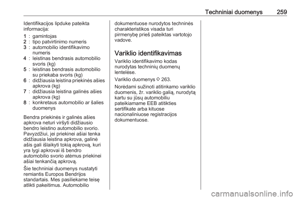OPEL GRANDLAND X 2019  Savininko vadovas (in Lithuanian) Techniniai duomenys259Identifikacijos lipduke pateikta
informacija:1:gamintojas2:tipo patvirtinimo numeris3:automobilio identifikavimo
numeris4:leistinas bendrasis automobilio
svoris (kg)5:leistinas b