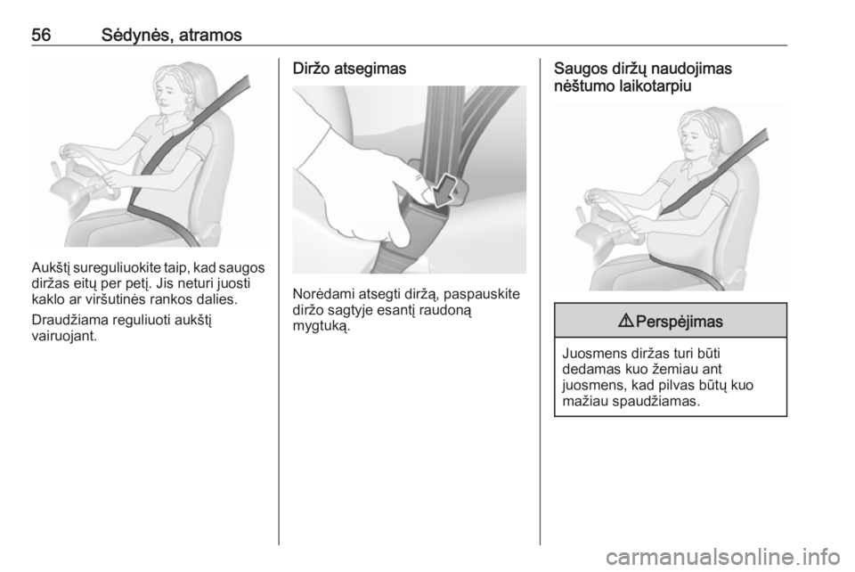 OPEL GRANDLAND X 2019  Savininko vadovas (in Lithuanian) 56Sėdynės, atramos
Aukštį sureguliuokite taip, kad saugos
diržas eitų per petį. Jis neturi juosti
kaklo ar viršutinės rankos dalies.
Draudžiama reguliuoti aukštį
vairuojant.
Diržo atsegim
