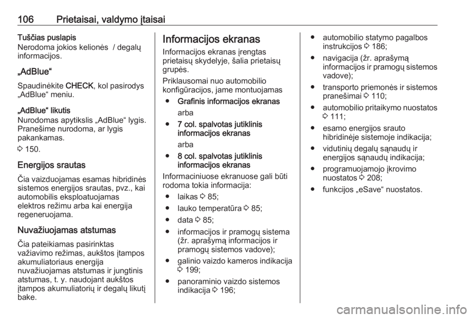 OPEL GRANDLAND X 2020  Savininko vadovas (in Lithuanian) 106Prietaisai, valdymo įtaisaiTuščias puslapis
Nerodoma jokios kelionės  / degalų
informacijos.
„AdBlue“ Spaudinėkite  CHECK, kol pasirodys
„AdBlue“ meniu.
„AdBlue“ likutis
Nurodomas