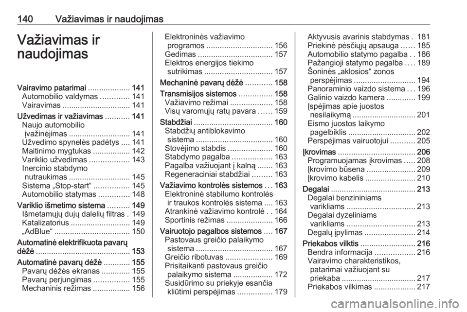 OPEL GRANDLAND X 2020  Savininko vadovas (in Lithuanian) 140Važiavimas ir naudojimasVažiavimas ir
naudojimasVairavimo patarimai ...................141
Automobilio valdymas .............141
Vairavimas ............................... 141
Užvedimas ir važi