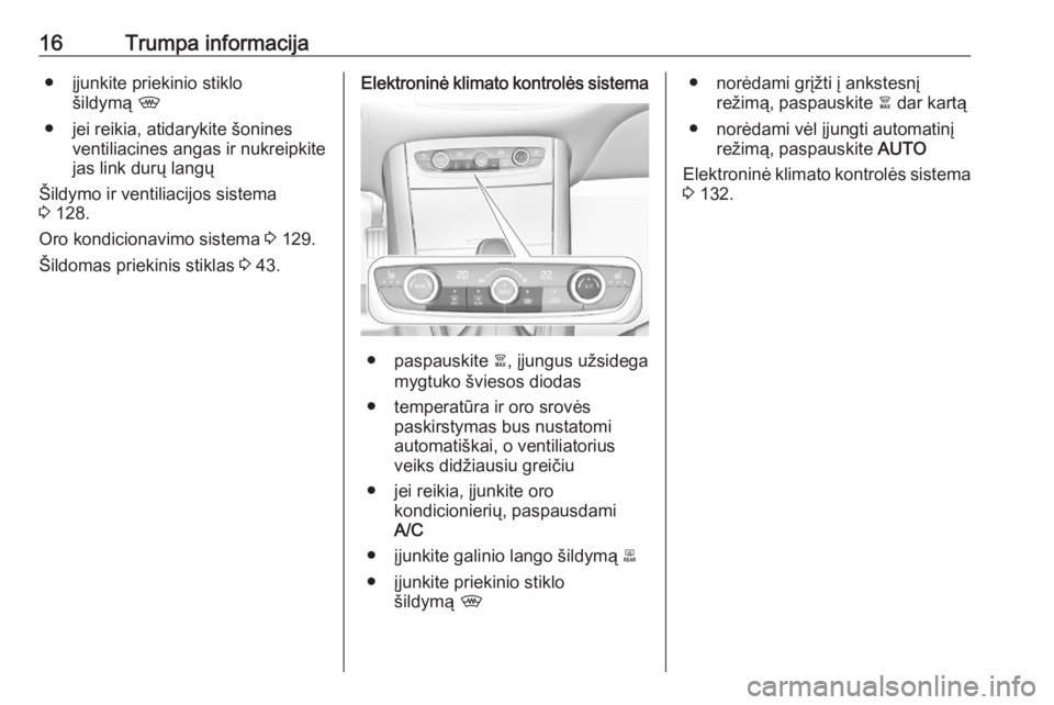 OPEL GRANDLAND X 2020  Savininko vadovas (in Lithuanian) 16Trumpa informacija● įjunkite priekinio stiklošildymą  ,
● jei reikia, atidarykite šonines ventiliacines angas ir nukreipkite
jas link durų langų
Šildymo ir ventiliacijos sistema
3  128.
O