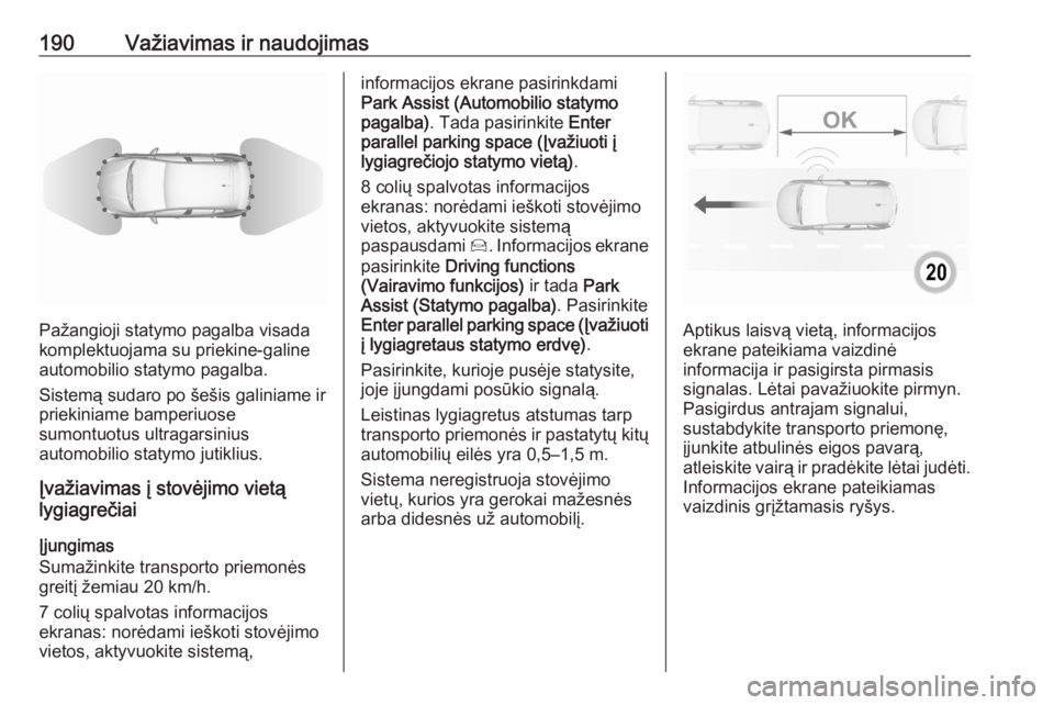 OPEL GRANDLAND X 2020  Savininko vadovas (in Lithuanian) 190Važiavimas ir naudojimas
Pažangioji statymo pagalba visada
komplektuojama su priekine-galine
automobilio statymo pagalba.
Sistemą sudaro po šešis galiniame ir
priekiniame bamperiuose
sumontuot
