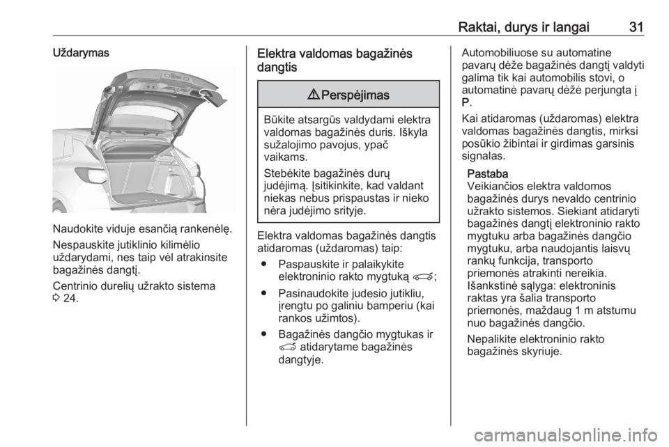 OPEL GRANDLAND X 2020  Savininko vadovas (in Lithuanian) Raktai, durys ir langai31Uždarymas
Naudokite viduje esančią rankenėlę.
Nespauskite jutiklinio kilimėlio
uždarydami, nes taip vėl atrakinsite
bagažinės dangtį.
Centrinio durelių užrakto si