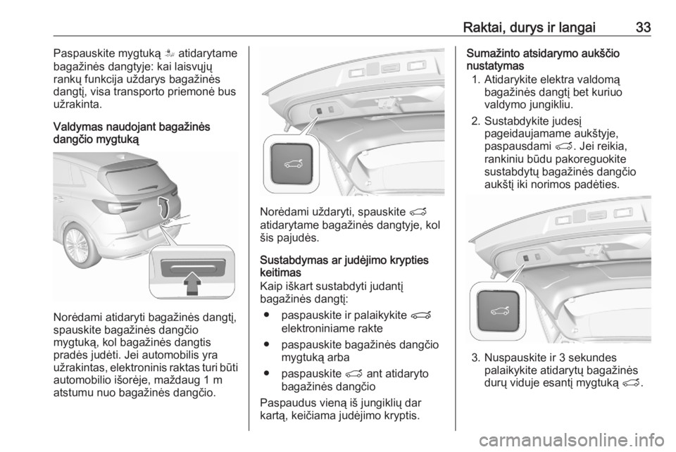 OPEL GRANDLAND X 2020  Savininko vadovas (in Lithuanian) Raktai, durys ir langai33Paspauskite mygtuką S atidarytame
bagažinės dangtyje: kai laisvųjų
rankų funkcija uždarys bagažinės
dangtį, visa transporto priemonė bus
užrakinta.
Valdymas naudoj