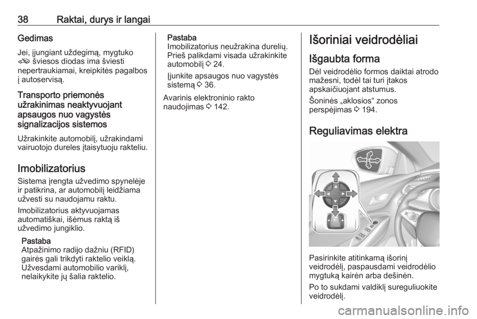 OPEL GRANDLAND X 2020  Savininko vadovas (in Lithuanian) 38Raktai, durys ir langaiGedimas
Jei, įjungiant uždegimą, mygtuko o  šviesos diodas ima šviesti
nepertraukiamai, kreipkitės pagalbos
į autoservisą.
Transporto priemonės
užrakinimas neaktyvuo
