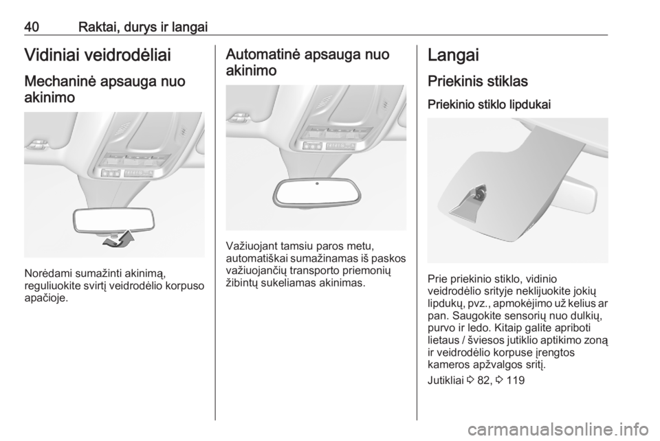 OPEL GRANDLAND X 2020  Savininko vadovas (in Lithuanian) 40Raktai, durys ir langaiVidiniai veidrodėliaiMechaninė apsauga nuoakinimo
Norėdami sumažinti akinimą,
reguliuokite svirtį veidrodėlio korpuso
apačioje.
Automatinė apsauga nuo
akinimo
Važiuo