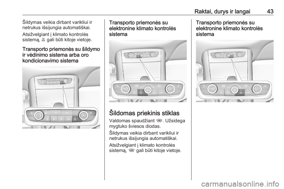 OPEL GRANDLAND X 2020  Savininko vadovas (in Lithuanian) Raktai, durys ir langai43Šildymas veikia dirbant varikliui ir
netrukus išsijungia automatiškai.
Atsižvelgiant į klimato kontrolės
sistemą,  b gali būti kitoje vietoje.
Transporto priemonės su