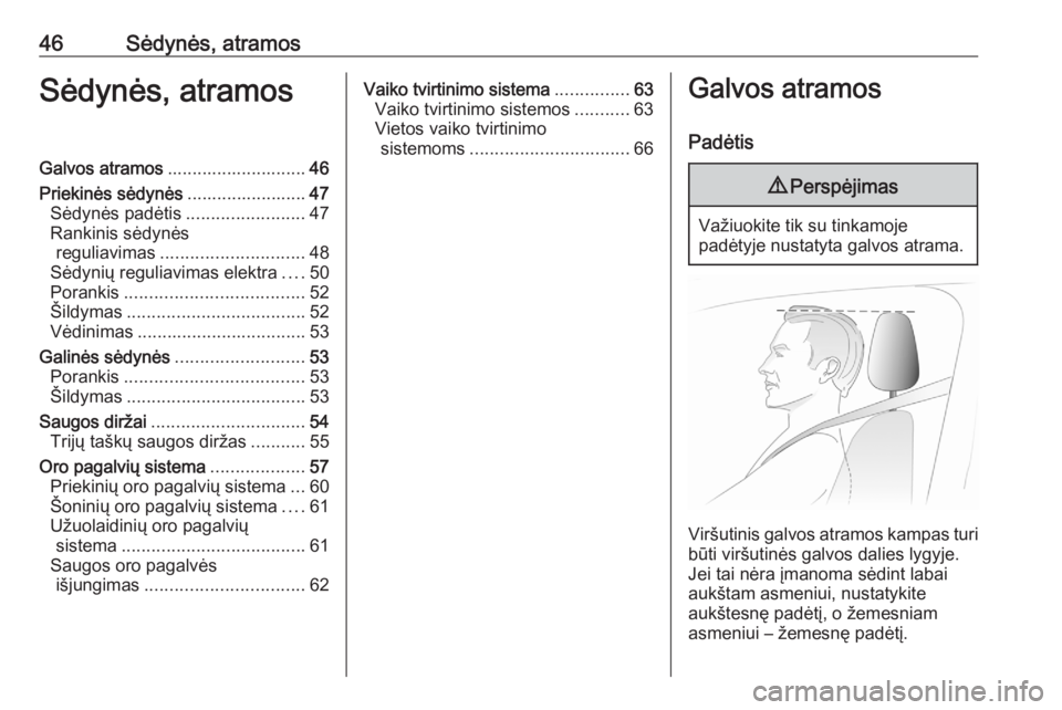 OPEL GRANDLAND X 2020  Savininko vadovas (in Lithuanian) 46Sėdynės, atramosSėdynės, atramosGalvos atramos............................ 46
Priekinės sėdynės ........................47
Sėdynės padėtis ........................47
Rankinis sėdynės reg