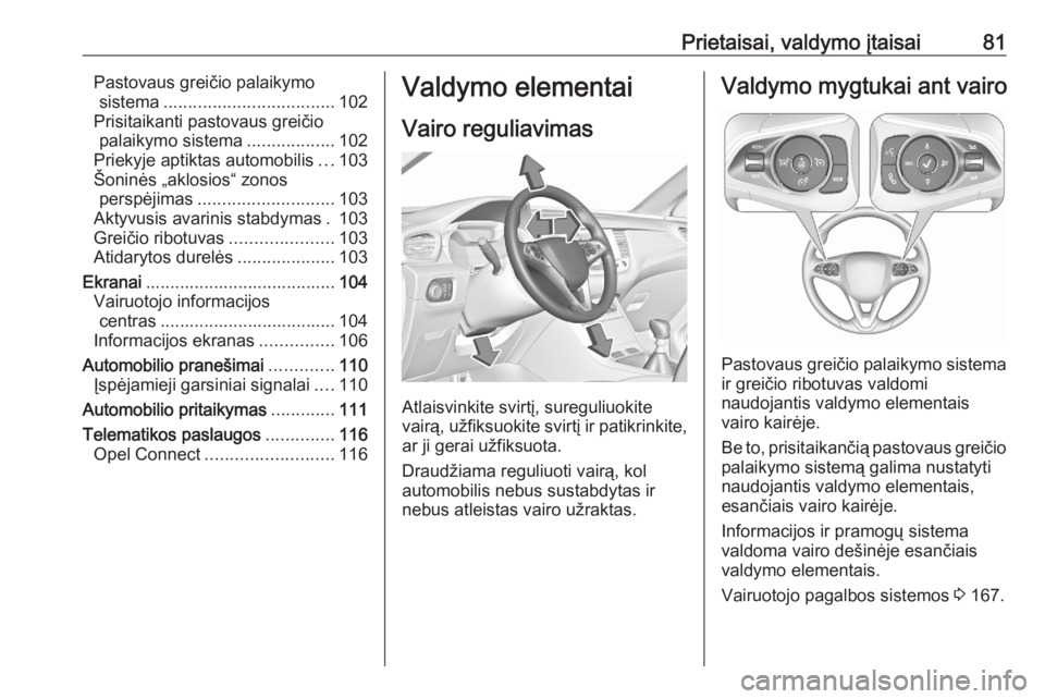 OPEL GRANDLAND X 2020 Savininko vadovas (in Lithuanian) Prietaisai, valdymo įtaisai81Pastovaus greičio palaikymosistema ................................... 102
Prisitaikanti pastovaus greičio palaikymo sistema ..................102
Priekyje aptiktas aut OPEL GRANDLAND X 2020 Savininko vadovas (in Lithuanian) Prietaisai, valdymo įtaisai81Pastovaus greičio palaikymosistema ................................... 102
Prisitaikanti pastovaus greičio palaikymo sistema ..................102
Priekyje aptiktas aut