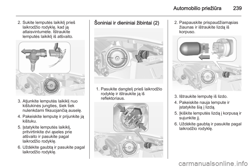 OPEL INSIGNIA 2014 Savininko vadovas (in Lithuanian) Automobilio priežiūra239
2. Sukite lemputės laikiklį priešlaikrodžio rodyklę, kad ją
atlaisvintumėte. Ištraukite
lemputės laikiklį iš atšvaito.
3. Atjunkite lemputės laikiklį nuo kišt OPEL INSIGNIA 2014 Savininko vadovas (in Lithuanian) Automobilio priežiūra239
2. Sukite lemputės laikiklį priešlaikrodžio rodyklę, kad ją
atlaisvintumėte. Ištraukite
lemputės laikiklį iš atšvaito.
3. Atjunkite lemputės laikiklį nuo kišt