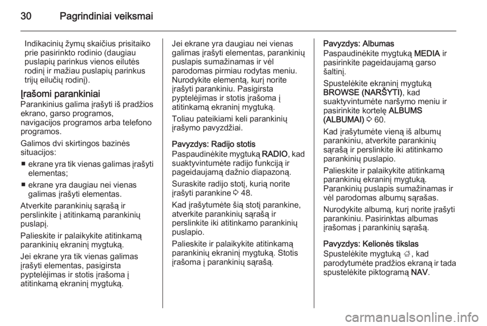 OPEL INSIGNIA 2014.5  Informacijos ir pramogų sistemos vadovas (in Lithuanian) 30Pagrindiniai veiksmai
Indikacinių žymų skaičius prisitaiko
prie pasirinkto rodinio (daugiau
puslapių parinkus vienos eilutės rodinį ir mažiau puslapių parinkus
trijų eilučių rodinį).
Į