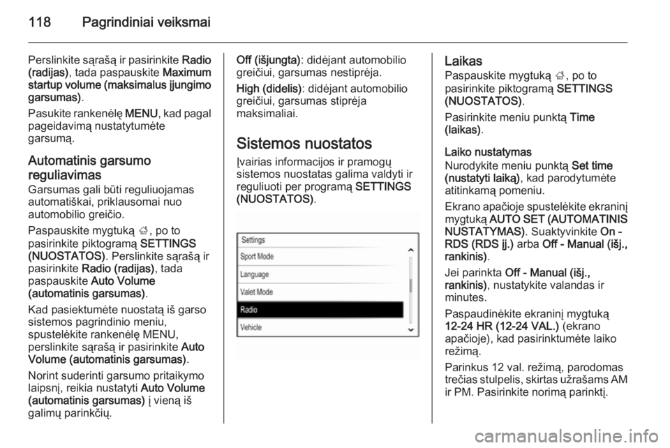 OPEL INSIGNIA 2015  Informacijos ir pramogų sistemos vadovas (in Lithuanian) 118Pagrindiniai veiksmai
Perslinkite sąrašą ir pasirinkite Radio
(radijas) , tada paspauskite  Maximum
startup volume (maksimalus įjungimo
garsumas) .
Pasukite rankenėlę  MENU, kad pagal
pageida