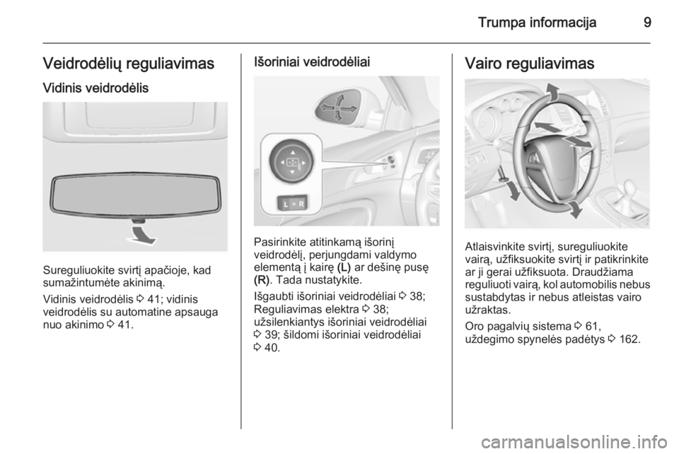 OPEL INSIGNIA 2015  Savininko vadovas (in Lithuanian) Trumpa informacija9Veidrodėlių reguliavimasVidinis veidrodėlis
Sureguliuokite svirtį apačioje, kad
sumažintumėte akinimą.
Vidinis veidrodėlis  3 41; vidinis
veidrodėlis su automatine apsauga