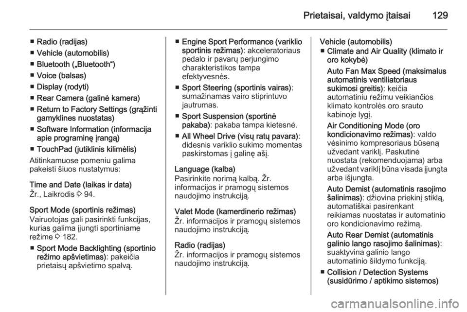OPEL INSIGNIA 2015  Savininko vadovas (in Lithuanian) Prietaisai, valdymo įtaisai129
■Radio (radijas)
■ Vehicle (automobilis)
■ Bluetooth („Bluetooth“)
■ Voice (balsas)
■ Display (rodyti)
■ Rear Camera (galinė kamera)
■ Return to Fact