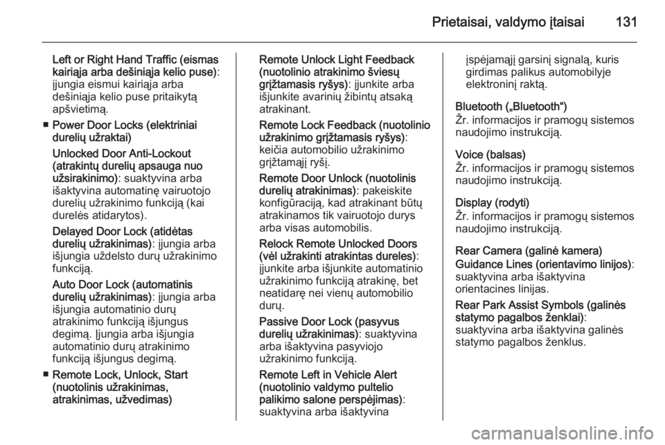 OPEL INSIGNIA 2015  Savininko vadovas (in Lithuanian) Prietaisai, valdymo įtaisai131
Left or Right Hand Traffic (eismas
kairiąja arba dešiniąja kelio puse) :
įjungia eismui kairiąja arba
dešiniąja kelio puse pritaikytą
apšvietimą.
■ Power Do