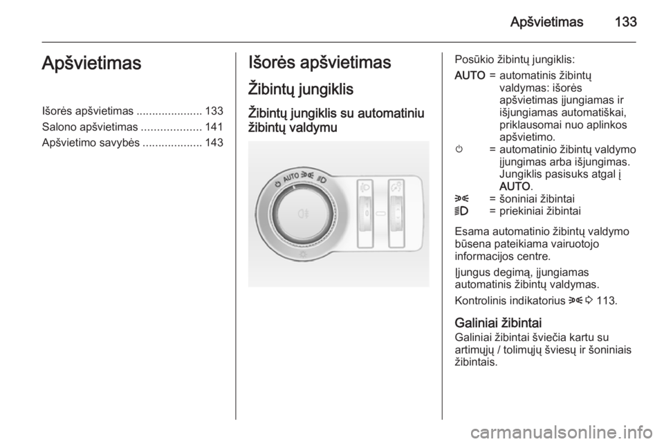 OPEL INSIGNIA 2015 Savininko vadovas (in Lithuanian) Apšvietimas133ApšvietimasIšorės apšvietimas.....................133
Salono apšvietimas ...................141
Apšvietimo savybės ...................143Išorės apšvietimas
Žibintų jungiklis OPEL INSIGNIA 2015 Savininko vadovas (in Lithuanian) Apšvietimas133ApšvietimasIšorės apšvietimas.....................133
Salono apšvietimas ...................141
Apšvietimo savybės ...................143Išorės apšvietimas
Žibintų jungiklis