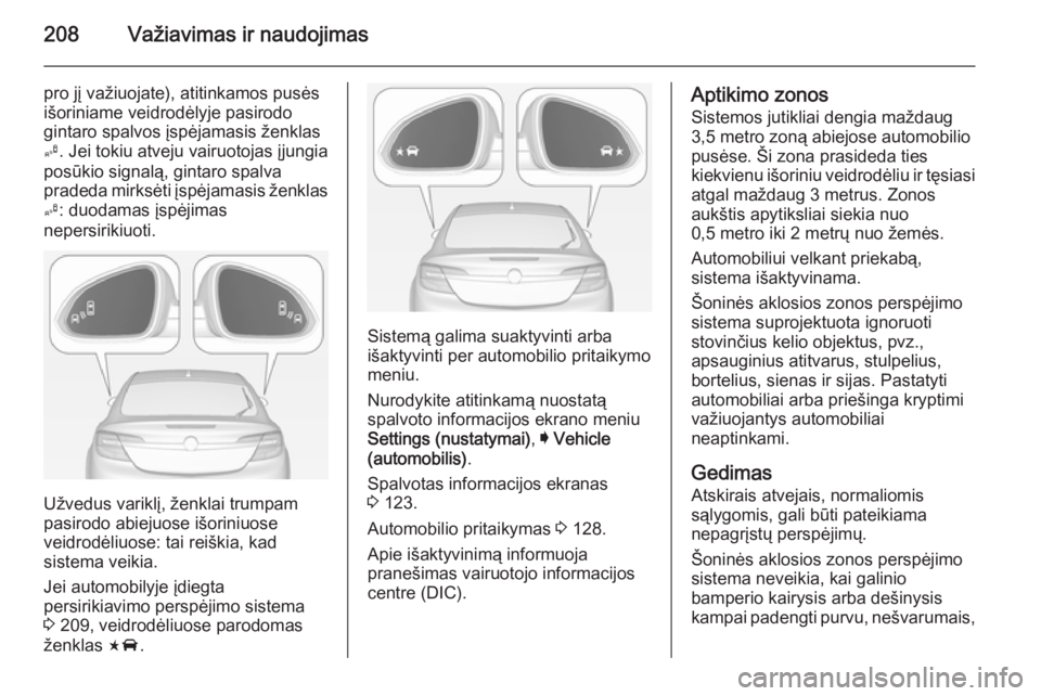OPEL INSIGNIA 2015 Savininko vadovas (in Lithuanian) 208Važiavimas ir naudojimas
pro jį važiuojate), atitinkamos pusės
išoriniame veidrodėlyje pasirodo
gintaro spalvos įspėjamasis ženklas B . Jei tokiu atveju vairuotojas įjungia
posūkio signa OPEL INSIGNIA 2015 Savininko vadovas (in Lithuanian) 208Važiavimas ir naudojimas
pro jį važiuojate), atitinkamos pusės
išoriniame veidrodėlyje pasirodo
gintaro spalvos įspėjamasis ženklas B . Jei tokiu atveju vairuotojas įjungia
posūkio signa