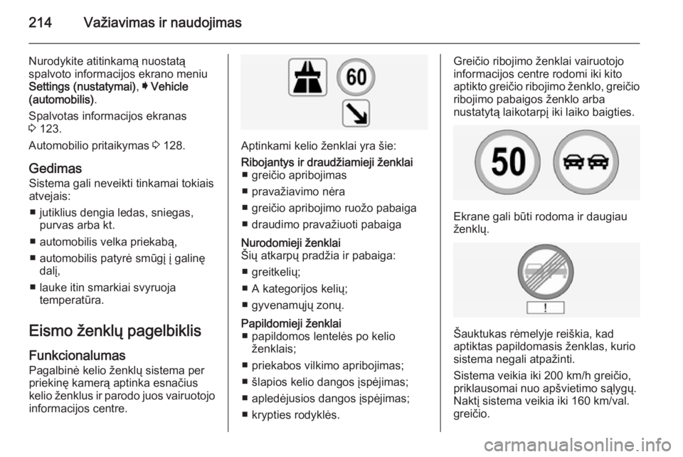 OPEL INSIGNIA 2015 Savininko vadovas (in Lithuanian) 214Važiavimas ir naudojimas
Nurodykite atitinkamą nuostatą
spalvoto informacijos ekrano meniu Settings (nustatymai) , I Vehicle
(automobilis) .
Spalvotas informacijos ekranas
3 123.
Automobilio pr OPEL INSIGNIA 2015 Savininko vadovas (in Lithuanian) 214Važiavimas ir naudojimas
Nurodykite atitinkamą nuostatą
spalvoto informacijos ekrano meniu Settings (nustatymai) , I Vehicle
(automobilis) .
Spalvotas informacijos ekranas
3 123.
Automobilio pr