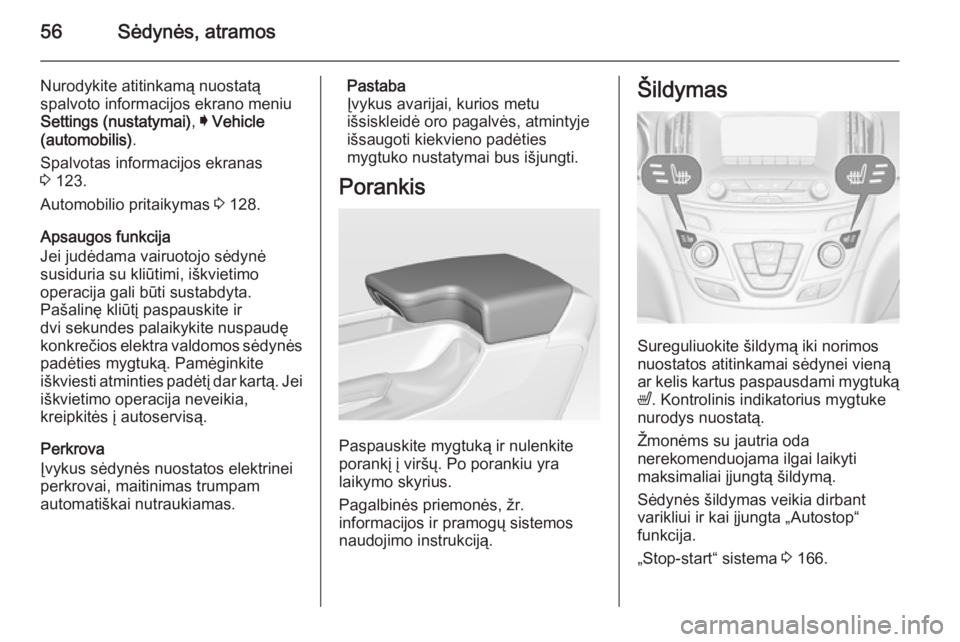 OPEL INSIGNIA 2015  Savininko vadovas (in Lithuanian) 56Sėdynės, atramos
Nurodykite atitinkamą nuostatą
spalvoto informacijos ekrano meniu
Settings (nustatymai) , I Vehicle
(automobilis) .
Spalvotas informacijos ekranas
3  123.
Automobilio pritaikyma