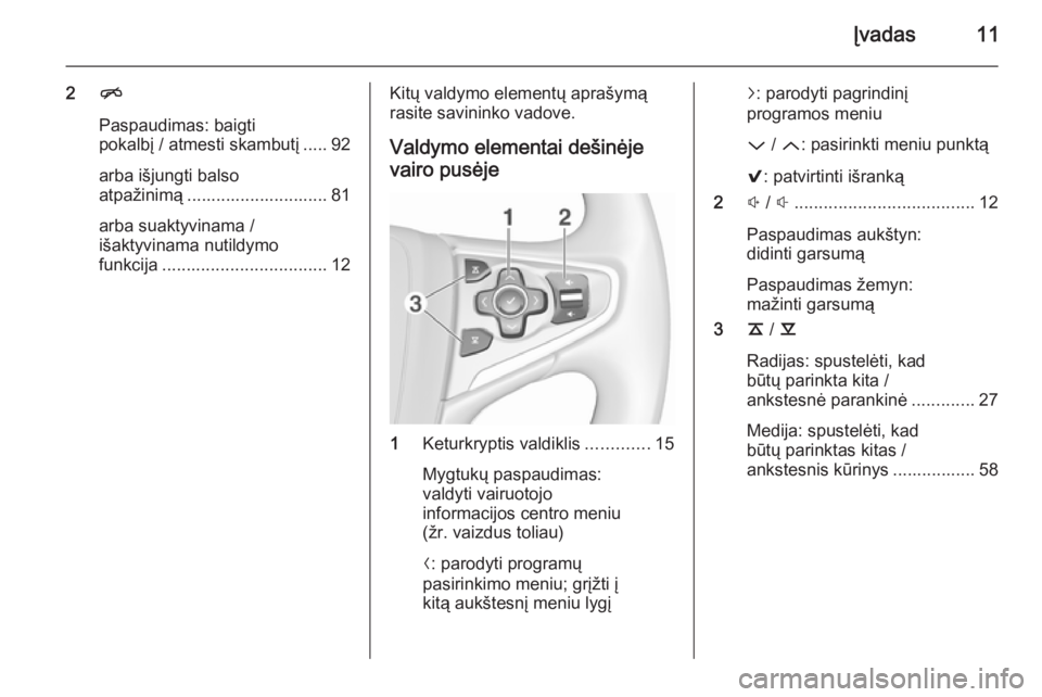 OPEL INSIGNIA 2015.5  Informacijos ir pramogų sistemos vadovas (in Lithuanian) Įvadas11
2n
Paspaudimas: baigti
pokalbį / atmesti skambutį ..... 92
arba išjungti balso
atpažinimą ............................. 81
arba suaktyvinama /
išaktyvinama nutildymo
funkcija .........
