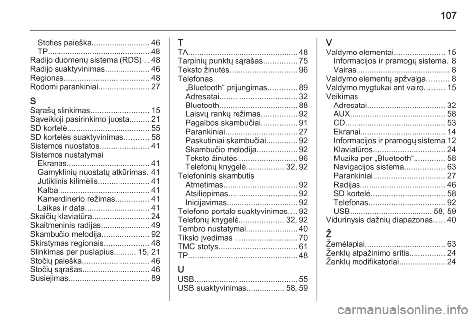 OPEL INSIGNIA 2015.5  Informacijos ir pramogų sistemos vadovas (in Lithuanian) 107
Stoties paieška.......................... 46
TP.............................................. 48
Radijo duomenų sistema (RDS)  ..48
Radijo suaktyvinimas ....................46
Regionas .........