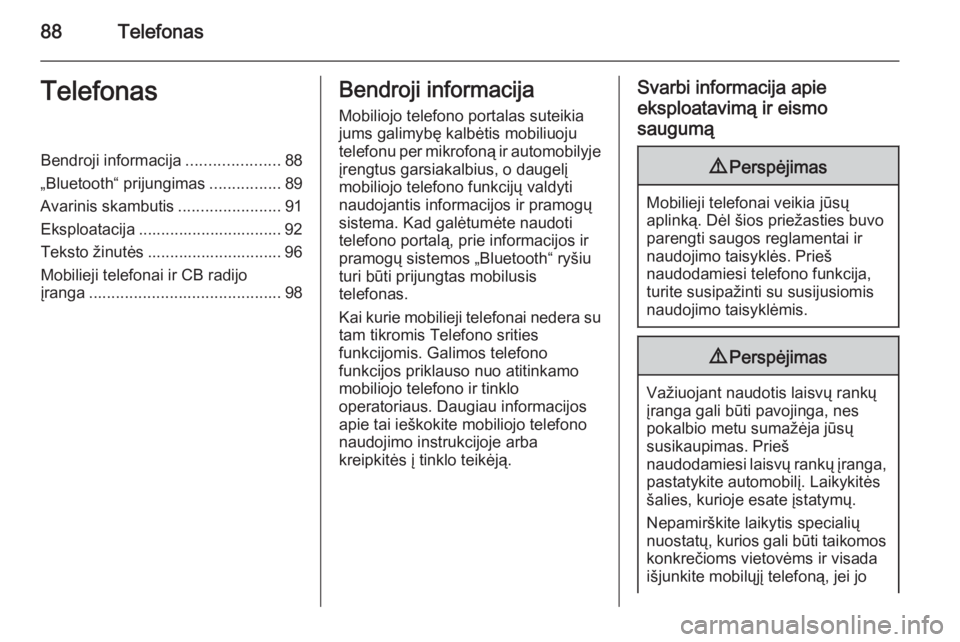 OPEL INSIGNIA 2015.5  Informacijos ir pramogų sistemos vadovas (in Lithuanian) 88TelefonasTelefonasBendroji informacija.....................88
„Bluetooth“ prijungimas ................89
Avarinis skambutis .......................91
Eksploatacija ..............................