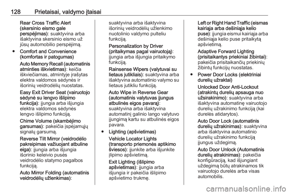 OPEL INSIGNIA 2016  Savininko vadovas (in Lithuanian) 128Prietaisai, valdymo įtaisaiRear Cross Traffic Alert
(skersinio eismo gale
perspėjimas) : suaktyvina arba
išaktyvina skersinio eismo už
jūsų automobilio perspėjimą.
● Comfort and Convenien