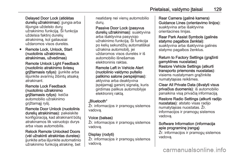 OPEL INSIGNIA 2016  Savininko vadovas (in Lithuanian) Prietaisai, valdymo įtaisai129Delayed Door Lock (atidėtas
durelių užrakinimas) : įjungia arba
išjungia uždelsto durų
užrakinimo funkciją. Ši funkcija uždelsia faktinį durelių
atrakinimą