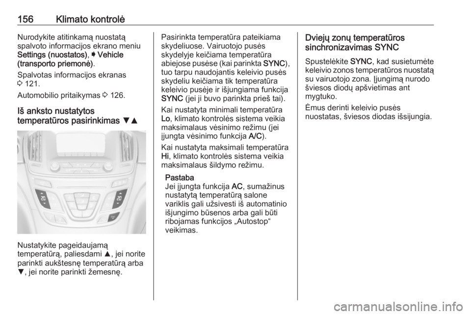 OPEL INSIGNIA 2016 Savininko vadovas (in Lithuanian) 156Klimato kontrolėNurodykite atitinkamą nuostatą
spalvoto informacijos ekrano meniu Settings (nuostatos) , I Vehicle
(transporto priemonė) .
Spalvotas informacijos ekranas
3 121.
Automobilio pri OPEL INSIGNIA 2016 Savininko vadovas (in Lithuanian) 156Klimato kontrolėNurodykite atitinkamą nuostatą
spalvoto informacijos ekrano meniu Settings (nuostatos) , I Vehicle
(transporto priemonė) .
Spalvotas informacijos ekranas
3 121.
Automobilio pri