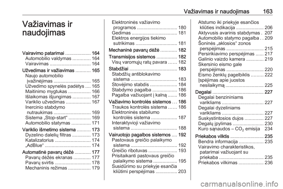 OPEL INSIGNIA 2016  Savininko vadovas (in Lithuanian) Važiavimas ir naudojimas163Važiavimas ir
naudojimasVairavimo patarimai ...................164
Automobilio valdymas .............164
Vairavimas ............................... 164
Užvedimas ir važi