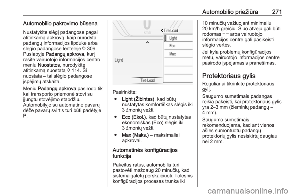 OPEL INSIGNIA 2016  Savininko vadovas (in Lithuanian) Automobilio priežiūra271Automobilio pakrovimo būsenaNustatykite slėgį padangose pagal
atitinkamą apkrovą, kaip nurodyta padangų informacijos lipduke arbaslėgio padangose lentelėje  3 309.
Pu