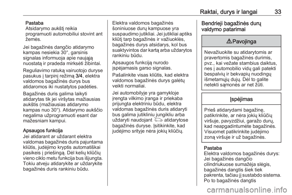 OPEL INSIGNIA 2016  Savininko vadovas (in Lithuanian) Raktai, durys ir langai33Pastaba
Atsidarymo aukštį reikia
programuoti automobiliui stovint ant
žemės.
Jei bagažinės dangčio atidarymo
kampas nesiekia 30°, garsinis
signalas informuoja apie nau