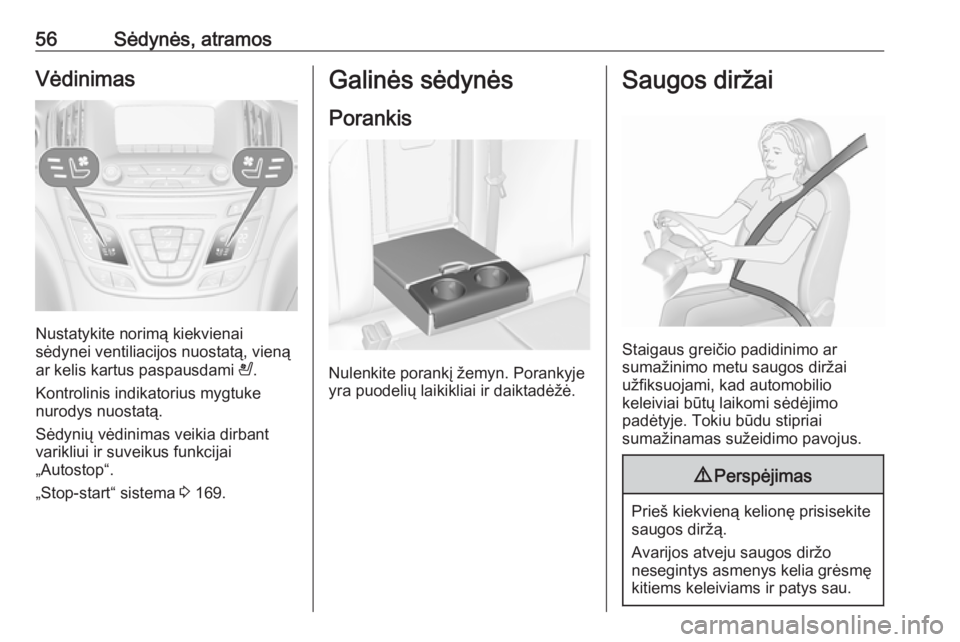 OPEL INSIGNIA 2016  Savininko vadovas (in Lithuanian) 56Sėdynės, atramosVėdinimas
Nustatykite norimą kiekvienai
sėdynei ventiliacijos nuostatą, vieną
ar kelis kartus paspausdami  A.
Kontrolinis indikatorius mygtuke
nurodys nuostatą.
Sėdynių vė