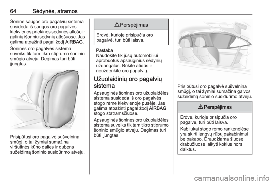 OPEL INSIGNIA 2016  Savininko vadovas (in Lithuanian) 64Sėdynės, atramosŠoninė saugos oro pagalvių sistema
susideda iš saugos oro pagalvės
kiekvienos priekinės sėdynės atloše ir galinių išorinių sėdynių atlošuose. Jas
galima atpažinti p
