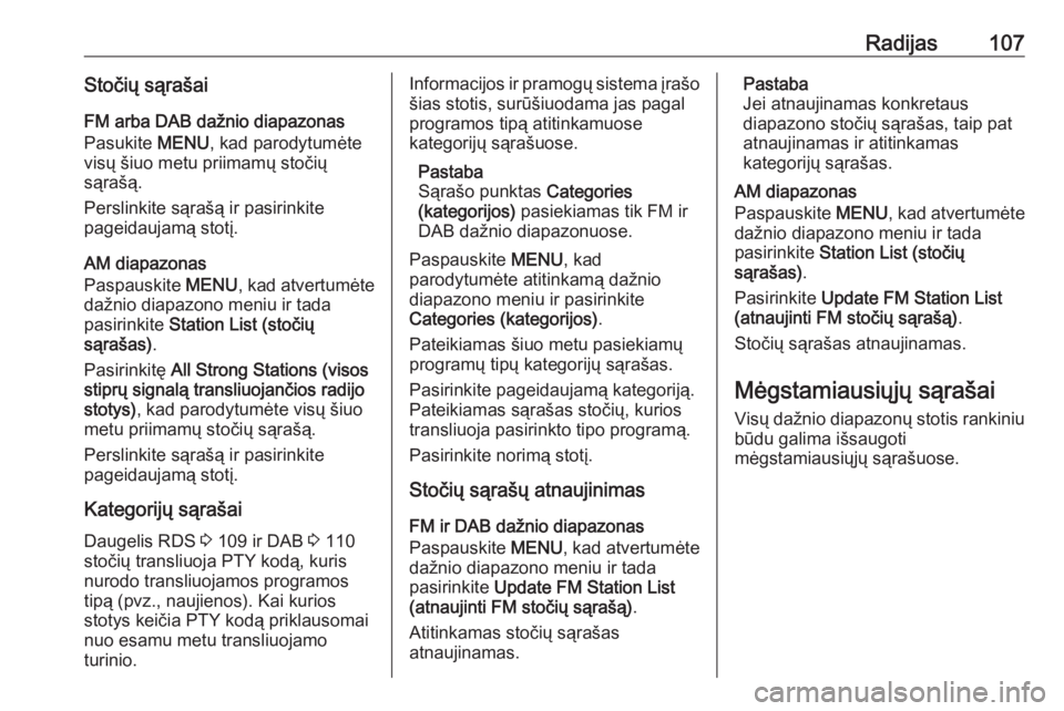 OPEL INSIGNIA 2016.5  Informacijos ir pramogų sistemos vadovas (in Lithuanian) Radijas107Stočių sąrašaiFM arba DAB dažnio diapazonas
Pasukite  MENU, kad parodytumėte
visų šiuo metu priimamų stočių
sąrašą.
Perslinkite sąrašą ir pasirinkite
pageidaujamą stotį.
A