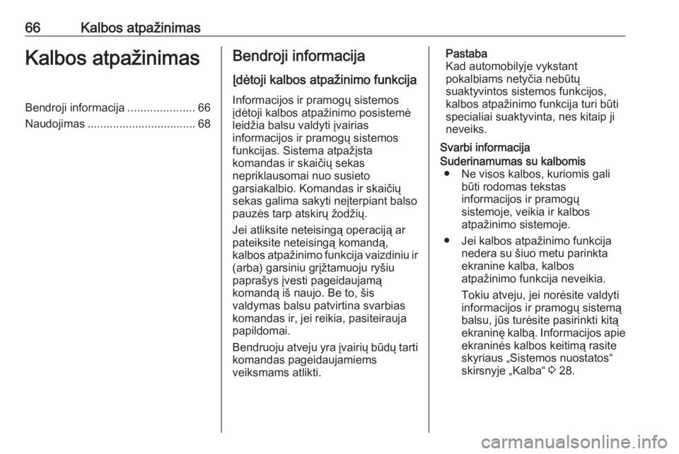 OPEL INSIGNIA 2016.5  Informacijos ir pramogų sistemos vadovas (in Lithuanian) 66Kalbos atpažinimasKalbos atpažinimasBendroji informacija.....................66
Naudojimas .................................. 68Bendroji informacija
Įdėtoji kalbos atpažinimo funkcija Informaci